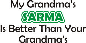 My Grandmas Sarma Is Better Than Yours My Grandmas Sarma Is Better Than Yours